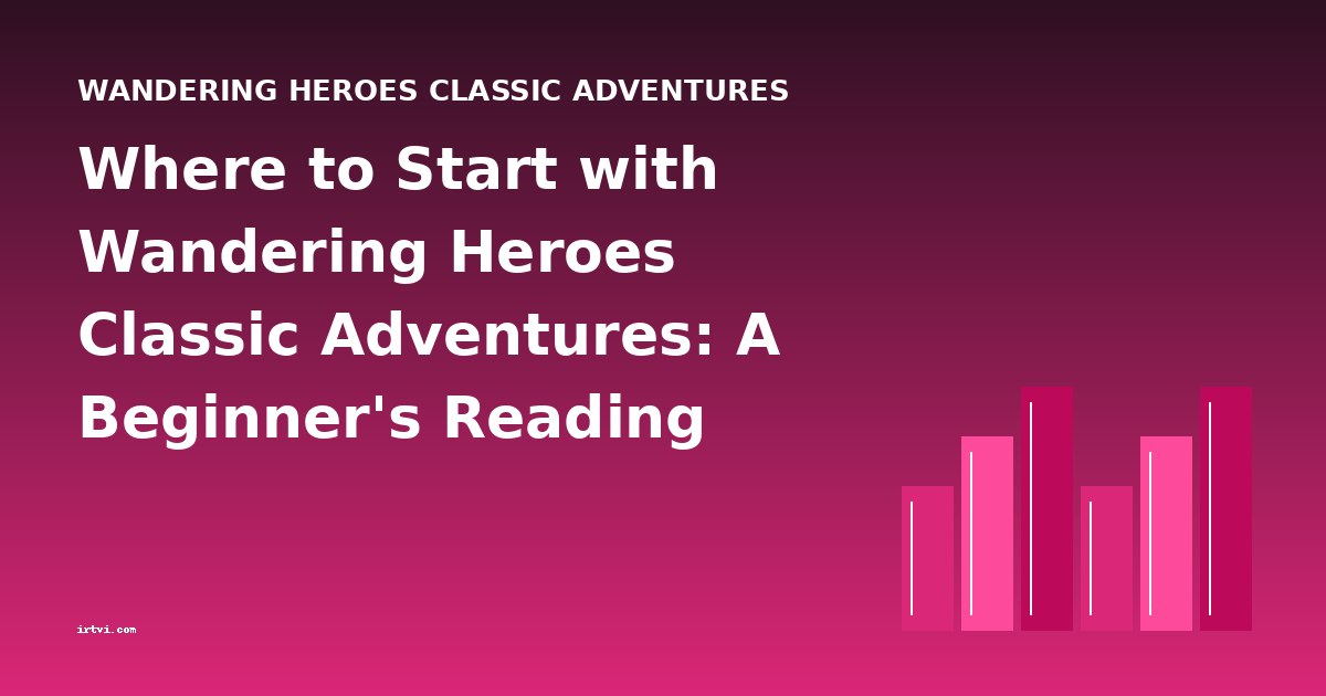 Where to Start with Wandering Heroes Classic Adventures: A Beginner's Reading Guide