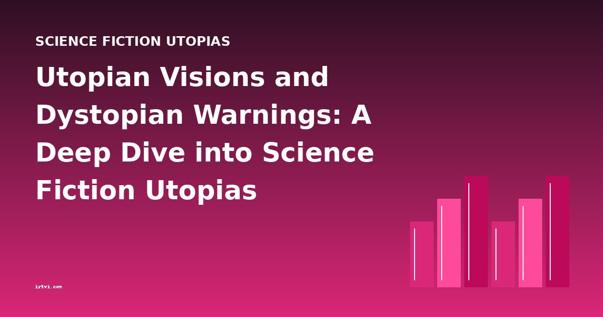 Utopian Visions and Dystopian Warnings: A Deep Dive into Science Fiction Utopias