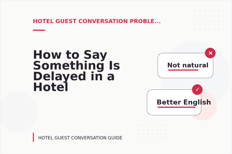 How to Say Something Is Delayed in a Hotel Guest Conversation How to Say Something Is Delayed in a Hotel Guest Conversation