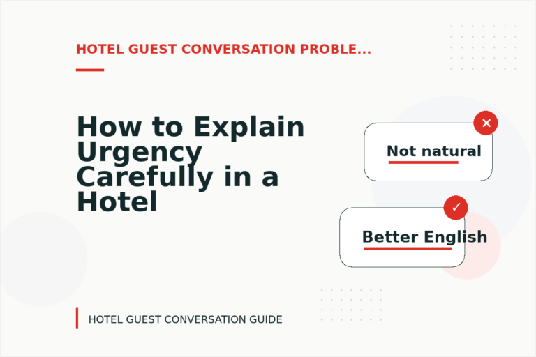 How to Explain Urgency Carefully in a Hotel Guest Conversation